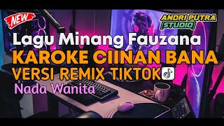 KARAOKE-FAUZANA CIINAN BANA [ VERSI REMIX TIKTOK] || NADA WANITA