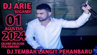 DJ ARIE SUGANDI 01 AGUSTUS 2024 GRAND DRAGON PEKANBARU  ISBACK VVIP(MR JO LUBIS V4)