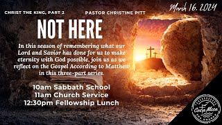 March 16, 2024 Church Service; "Christ the King, Part 2: Not Here" with Pastor Christine Pitt