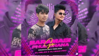 BARAMASI PHUL GO DHANA || EDM X TRIBAL MIX || DJ MAHI X DJ MILAN