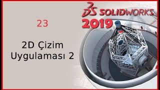 23 - 2D Çizim Uygulaması -2 (Solidworks 2019 Dersleri)