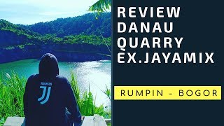 REVIEW DANAU QUARRY ex. Jayamix, Rumpin Bogor