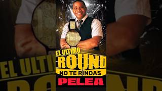 PELEA EL ÚLTIMO ROUND NO TE RINDAS