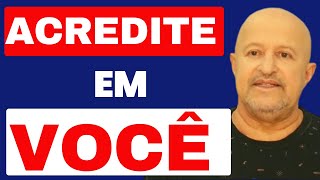 MENSAGEM DE REFLEXÃO - ACREDITE EM VOCÊ - e nas suas qualidades