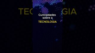 5 CURIOSIDADES sobre os avanços da TECNOLOGIA! #curiosidades #fatos #tecnologia