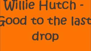 Willie Hutch - Good to the last drop