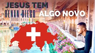 JESUS TEM ALGO NOVO / RENAN DIEGO (Zurich Suíça)