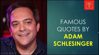 Famous Quotes By Adam Schlesinger || American songwriter || Emmy & Grammy winner ||