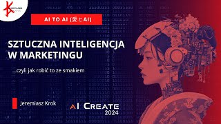 AI Create 2024 - Sztuczna Inteligencja w marketingu, czyli jak robić to ze smakiem? - Jeremiasz Krok