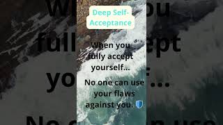 Deep Self-Acceptance: Embracing Yourself Fully