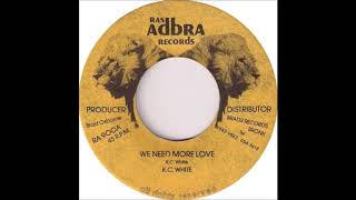 ReGGae Music 828 - K.C White - We Need More Love [Ras Adbra]