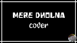 Mere Dholna cover (Bhool Bhoolaiyaa)