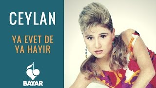 Ceylan - Ya Evet De Ya Hayır