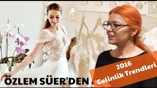 Gelinlik trendleri 2016 İlkbahar/Yaz | Özlem Süer