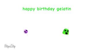 happy birthday gelatin!!!!!!!!