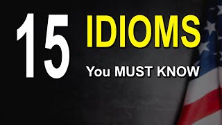 15 Advanced Everyday Idioms Native Speakers Use!