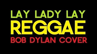 Lay Lady Lay - Very Reggae Bob Dylan Cover (Instrumental)