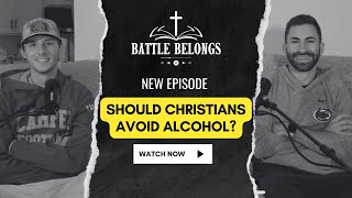 Battle Belongs Podcast S2E14: Should Christians Avoid Alcohol?