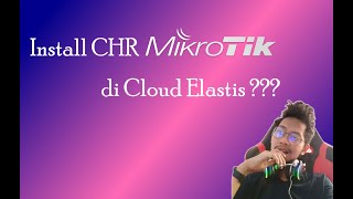 Install CHR Mikrotik di Cloud Elastis ??? EZ