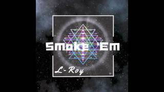 L-Roy - Smoke 'Em