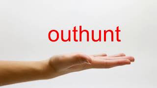 How to Pronounce outhunt - American English