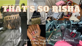 That's So Risha Ep 8 | VACAY PREP : hair & nails, shopping, cleaning & packing + quick storytime