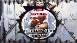 Selena Gomez-My heart is good for you (Jesse Matheos original remix)