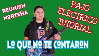 Lo Que No Te Contaron - La Reunion Norteña (TABS Bajo Electrico Tutorial)