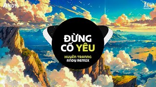 ĐỪNG CỐ YÊU - Khắc Việt | Huyền Tranng x Andy Remix (EDM) | Nhạc Trẻ Remix Gây Nghiện