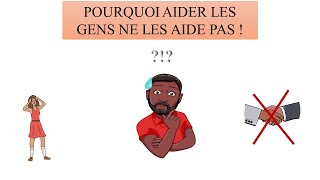 Pourquoi aider quelqu'un ne l'aide pas ?