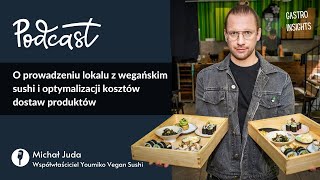 O prowadzeniu lokalu z wegańskim sushi i optymalizacji dostaw - Michał Juda z Youmiko Vegan Sushi