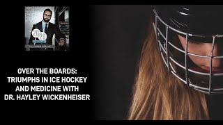 Over The Boards: Triumphs In Ice Hockey And Medicine With Dr. Hayley Wickenheiser