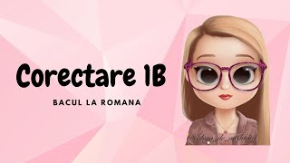 CORECTARE 1B (REZOLVATE DE VOI) | BACUL LA ROMANA