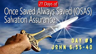 21 Days of Once Saved Always Saved (OSAS) Salvation Assurance: Day 9 - John 6:35-40