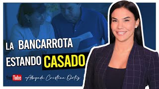 La Bancarrota Estando Casado - Abogada Cristina Ortiz