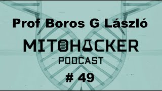 MITOHACKER PODCAST # 49 – Prof. Boros G László