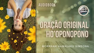 HO'OPONOPONO - ORAÇÃO ORIGINAL | POR Morrnah Namalaku Simeona