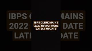 IBPS CLERK MAINS \FINAL RESULT DATE UPDATE 2022