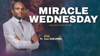 MIRACLE WEDNESDAY// WITH Pr Tom GAKUMBA| BREAKING CHAINS SEASON | 23 10  2024