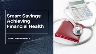 Smart Savings: Mastering the Art of Financial Health || Money Matters Daily