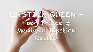 Lipstick Queen | Frog Prince & Medieval Lipsticks Review