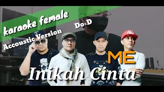 Inikah cinta - ME (karaoke) female key