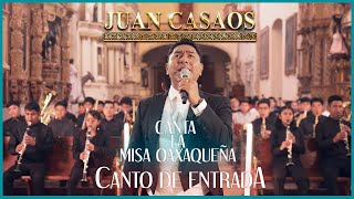 Juan Casaos Le Canta a Oaxaca || Misa Oaxaqueña ''Canto de Entrada''