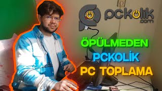 Öpülmeden PcKolik Pc Toplama