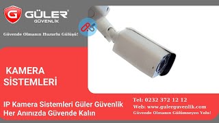 IP Kamera Sistemleri Güler Güvenlik Her Anınızda Güvende Kalın