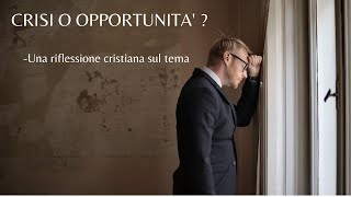 Crisi o Opportunità? Una riflessione cristiana sul tema