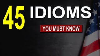 45 English Idioms ( most of them you DON'T KNOW )