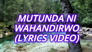 MUTUNDA NI WAHANDIRWO//By MC Karanja wa Ng'endo//LYRICS VIDEO