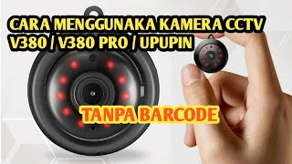 Cara Menggunakan Kamera CCTV V380 atau V380 Pro dan Upupin