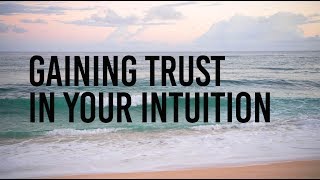 Gaining Trust In Your Intuition